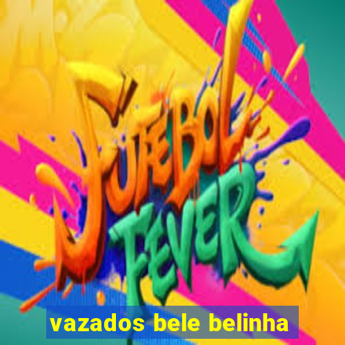 vazados bele belinha